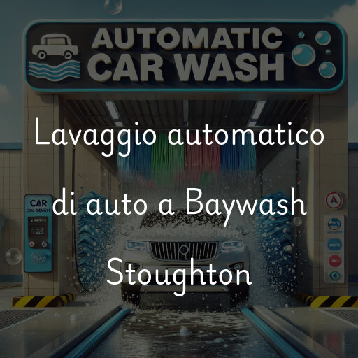 Lavaggio automatico di auto a Baywash Stoughton