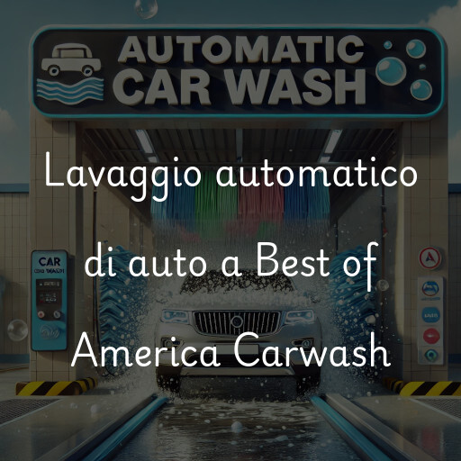 Lavaggio automatico di auto a Best of America Carwash