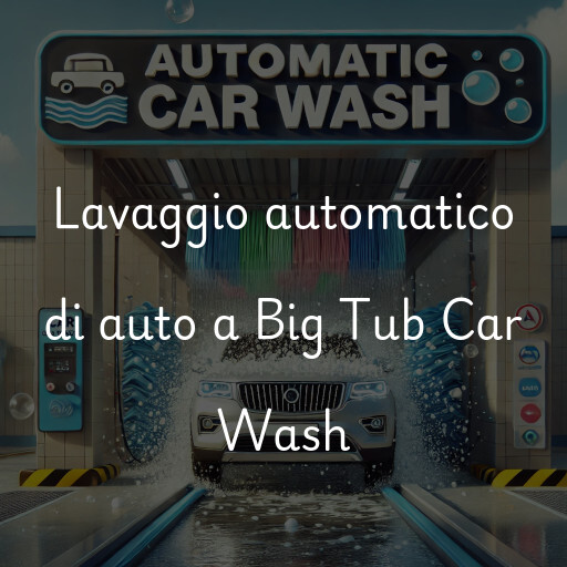 Lavaggio automatico di auto a Big Tub Car Wash