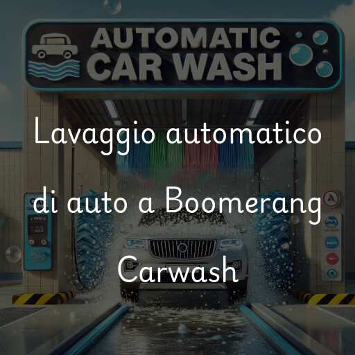 Lavaggio automatico di auto a Boomerang Carwash