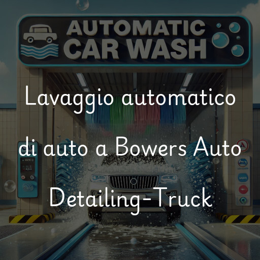 Lavaggio automatico di auto a Bowers Auto Detailing-Truck