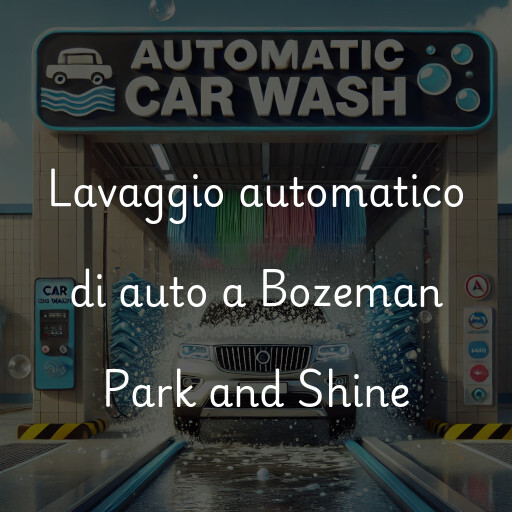 Lavaggio automatico di auto a Bozeman Park and Shine