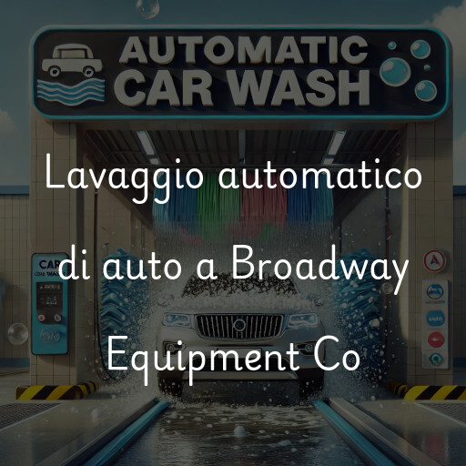 Lavaggio automatico di auto a Broadway Equipment Co