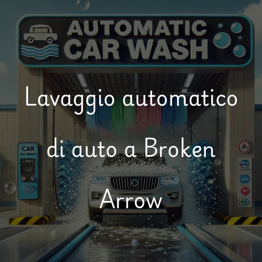 Lavaggio automatico di auto a Broken Arrow