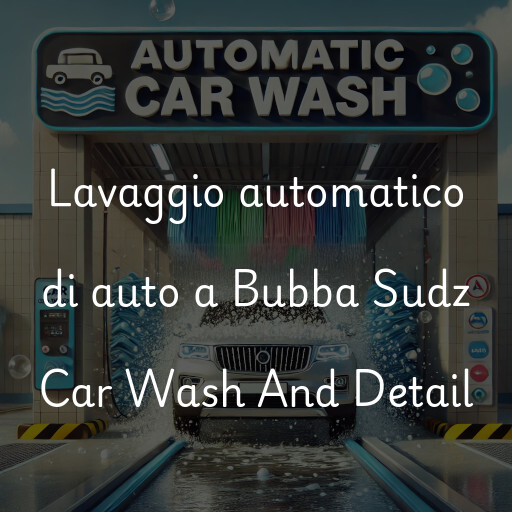 Lavaggio automatico di auto a Bubba Sudz Car Wash And Detail