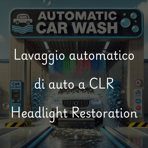 Lavaggio automatico di auto a CLR Headlight Restoration