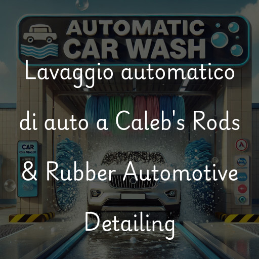 Lavaggio automatico di auto a Caleb's Rods & Rubber Automotive Detailing