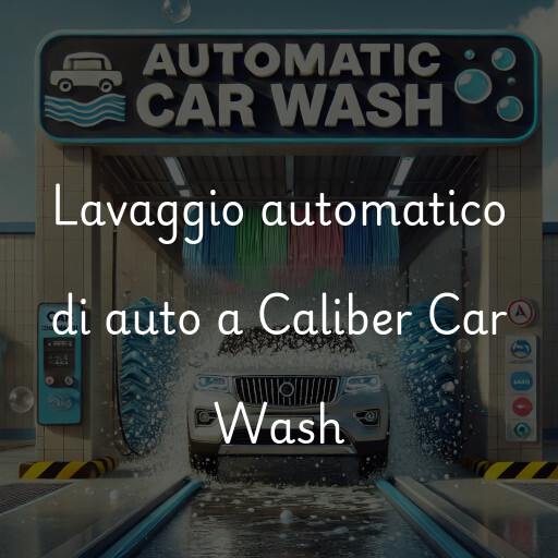 Lavaggio automatico di auto a Caliber Car Wash