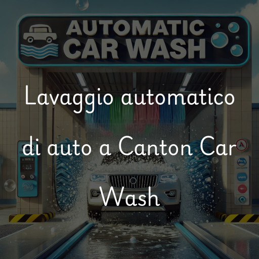 Lavaggio automatico di auto a Canton Car Wash