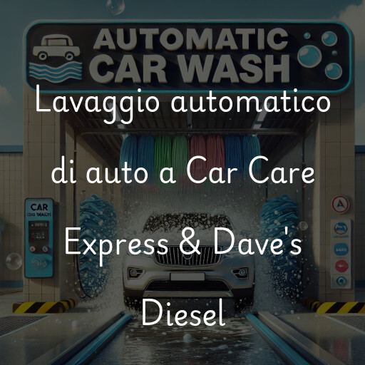 Lavaggio automatico di auto a Car Care Express & Dave's Diesel