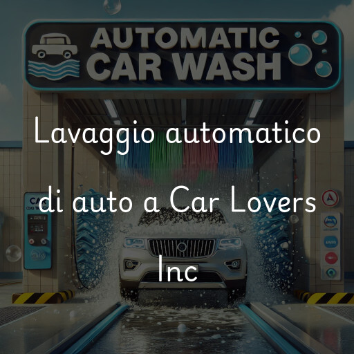 Lavaggio automatico di auto a Car Lovers Inc