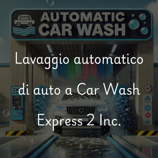 Lavaggio automatico di auto a Car Wash Express 2 Inc.