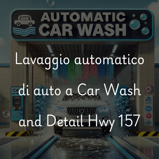 Lavaggio automatico di auto a Car Wash and Detail Hwy 157