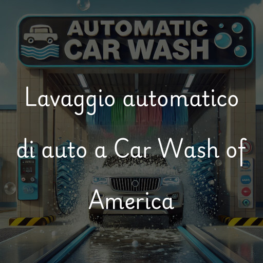 Lavaggio automatico di auto a Car Wash of America