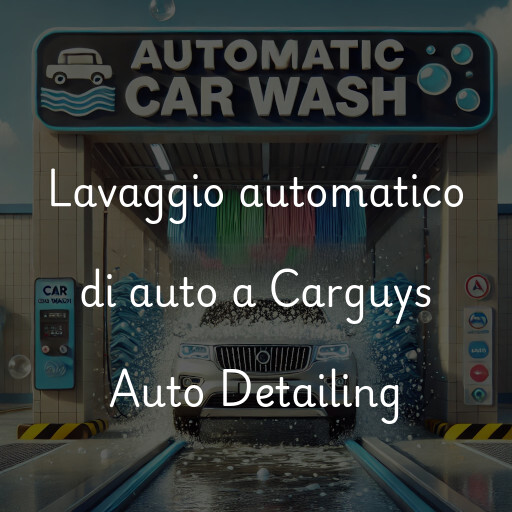 Lavaggio automatico di auto a Carguys Auto Detailing