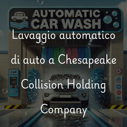 Lavaggio automatico di auto a Chesapeake Collision Holding Company