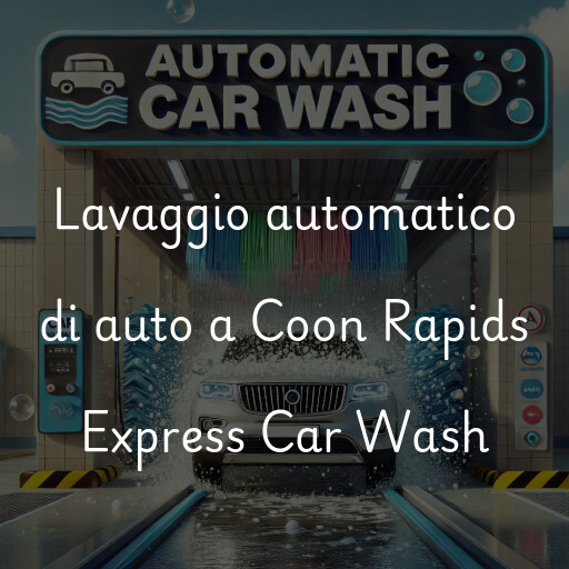 Lavaggio automatico di auto a Coon Rapids Express Car Wash