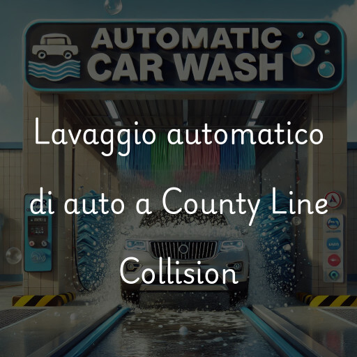 Lavaggio automatico di auto a County Line Collision