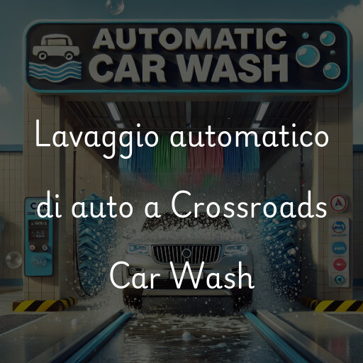 Lavaggio automatico di auto a Crossroads Car Wash