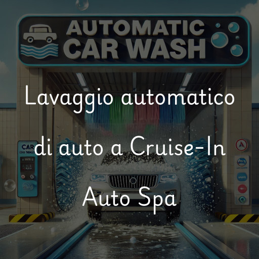 Lavaggio automatico di auto a Cruise-In Auto Spa