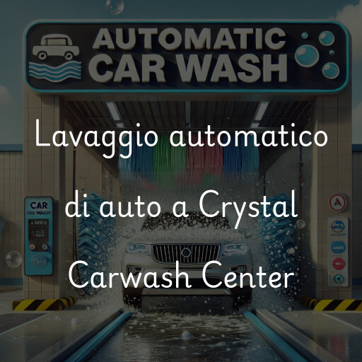 Lavaggio automatico di auto a Crystal Carwash Center