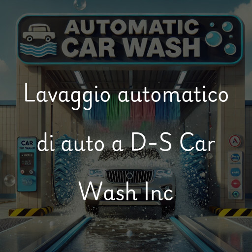 Lavaggio automatico di auto a D-S Car Wash Inc