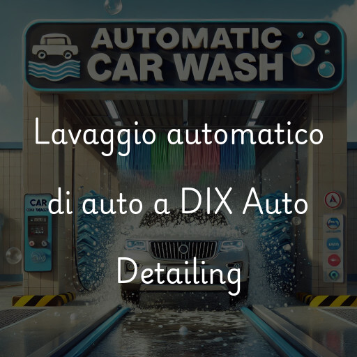 Lavaggio automatico di auto a DIX Auto Detailing