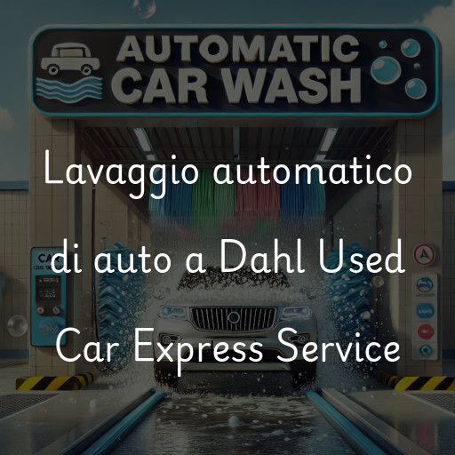 Lavaggio automatico di auto a Dahl Used Car Express Service