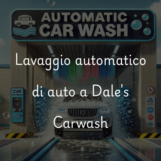 Lavaggio automatico di auto a Dale's Carwash