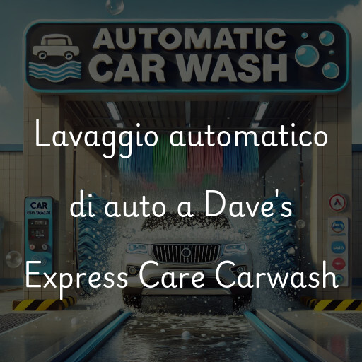 Lavaggio automatico di auto a Dave's Express Care Carwash