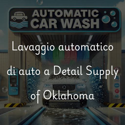 Lavaggio automatico di auto a Detail Supply of Oklahoma