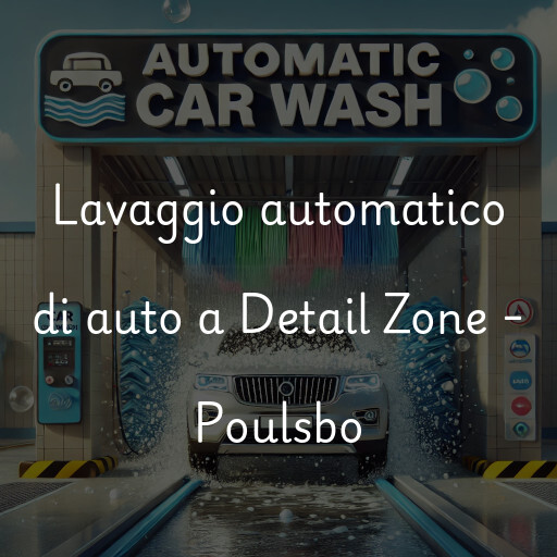 Lavaggio automatico di auto a Detail Zone - Poulsbo