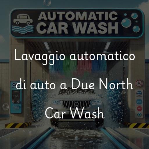 Lavaggio automatico di auto a Due North Car Wash