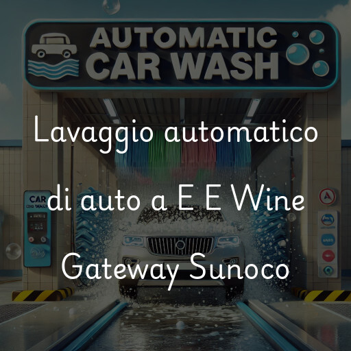 Lavaggio automatico di auto a E E Wine Gateway Sunoco