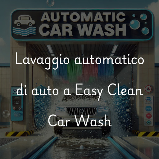 Lavaggio automatico di auto a Easy Clean Car Wash