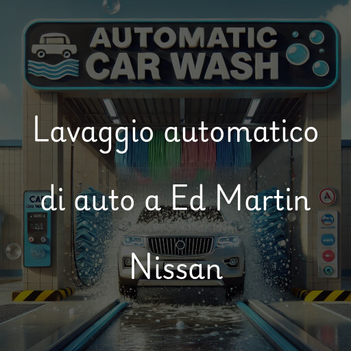 Lavaggio automatico di auto a Ed Martin Nissan