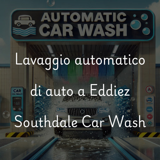 Lavaggio automatico di auto a Eddiez Southdale Car Wash