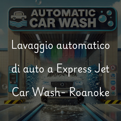 Lavaggio automatico di auto a Express Jet Car Wash- Roanoke