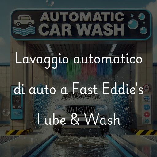 Lavaggio automatico di auto a Fast Eddie's Lube & Wash