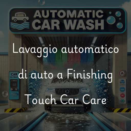 Lavaggio automatico di auto a Finishing Touch Car Care