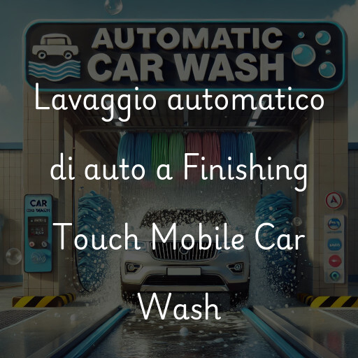 Lavaggio automatico di auto a Finishing Touch Mobile Car Wash