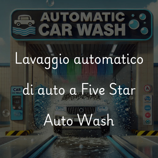 Lavaggio automatico di auto a Five Star Auto Wash