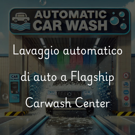 Lavaggio automatico di auto a Flagship Carwash Center