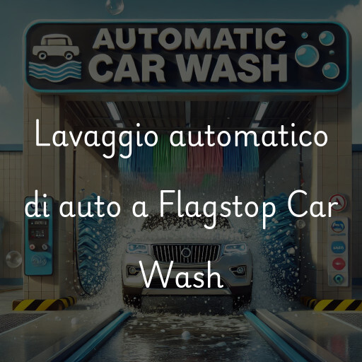 Lavaggio automatico di auto a Flagstop Car Wash