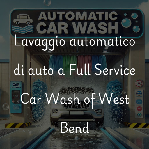 Lavaggio automatico di auto a Full Service Car Wash of West Bend