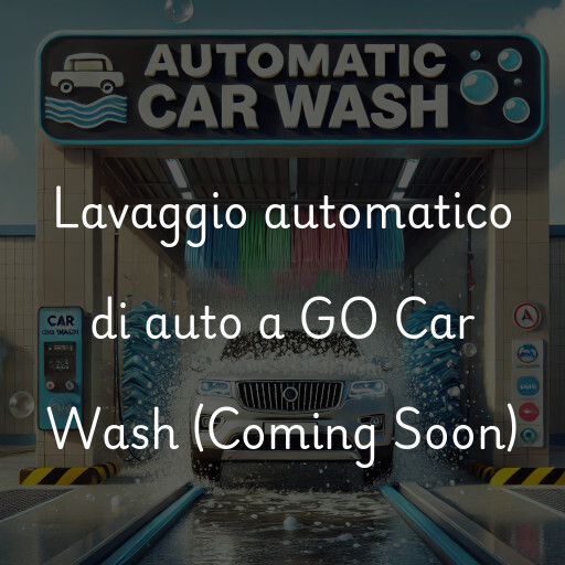 Lavaggio automatico di auto a GO Car Wash (Coming Soon)