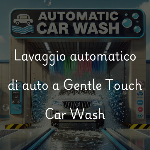 Lavaggio automatico di auto a Gentle Touch Car Wash