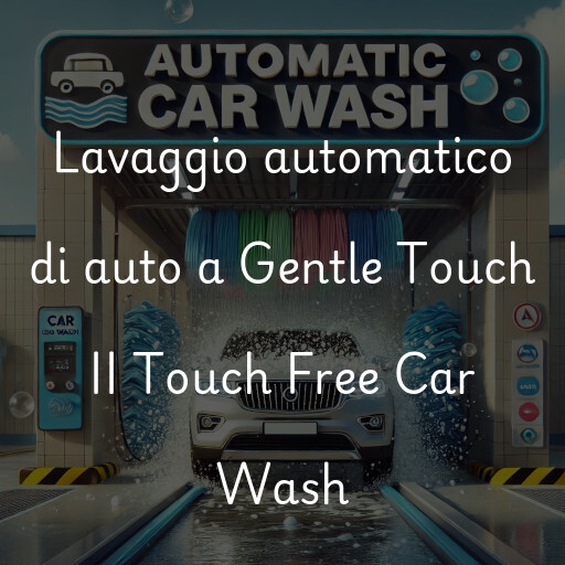 Lavaggio automatico di auto a Gentle Touch II Touch Free Car Wash