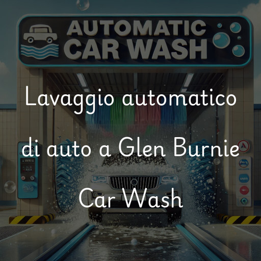 Lavaggio automatico di auto a Glen Burnie Car Wash