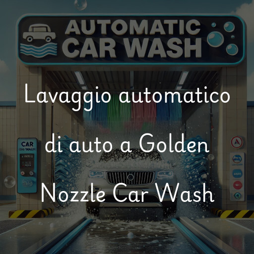 Lavaggio automatico di auto a Golden Nozzle Car Wash